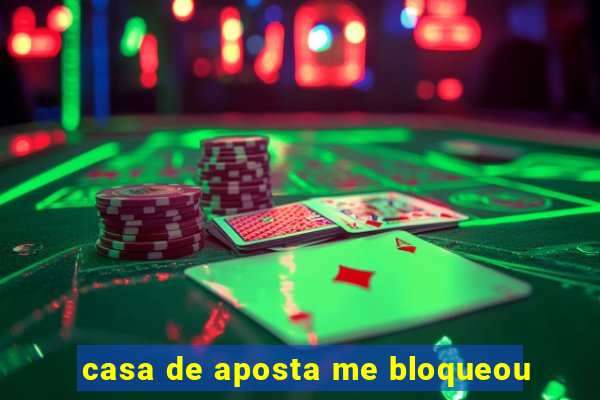 casa de aposta me bloqueou